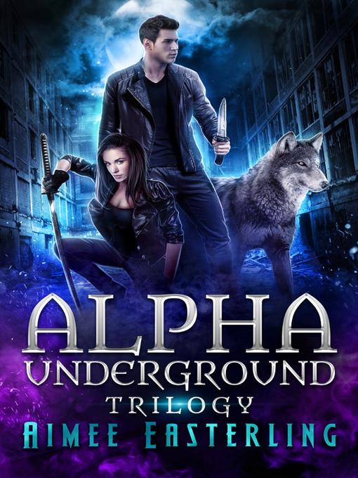 Title details for Alpha Underground Trilogy by Aimee Easterling - Available